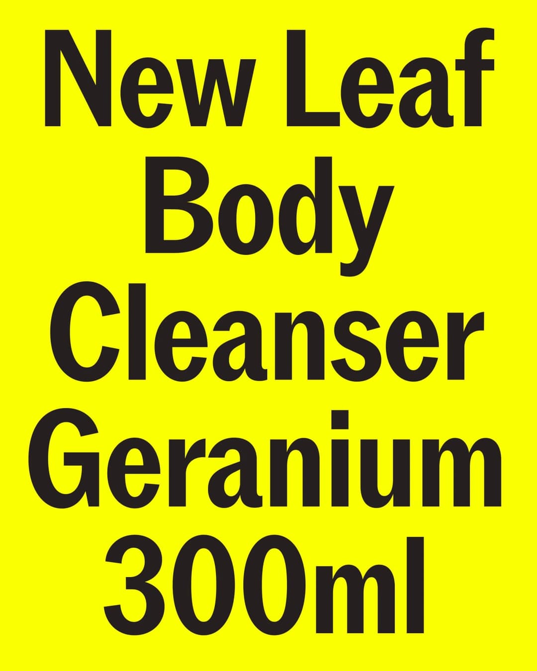 The image is a vibrant yellow square with black text that reads "New Leaf Body Cleanser Geranium 300ml". The text is centered and in a bold, sans-serif font.
