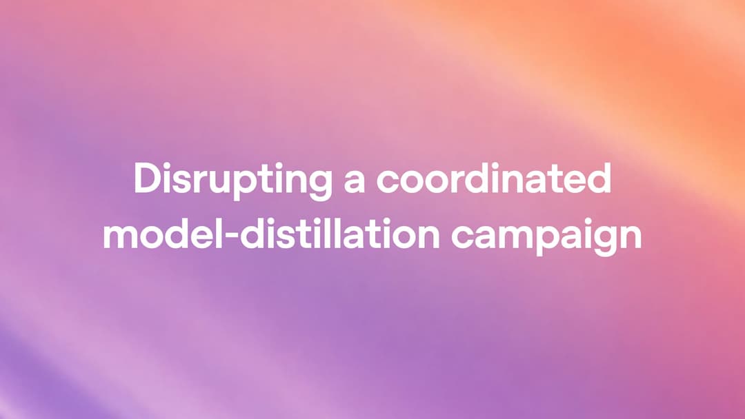 The image presents a vibrant gradient background transitioning from a soft pink at the top to a warm orange at the bottom. The text "Disrupting a coordinated model-distillation campaign" is written in white, centrally positioned and clearly legible against the gradient backdrop.