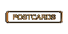 The image shows a rectangular button with a gold border and a gold inner border, set against a black background. The button is filled with the word "POSTCARDS" in a bold, sans-serif font.