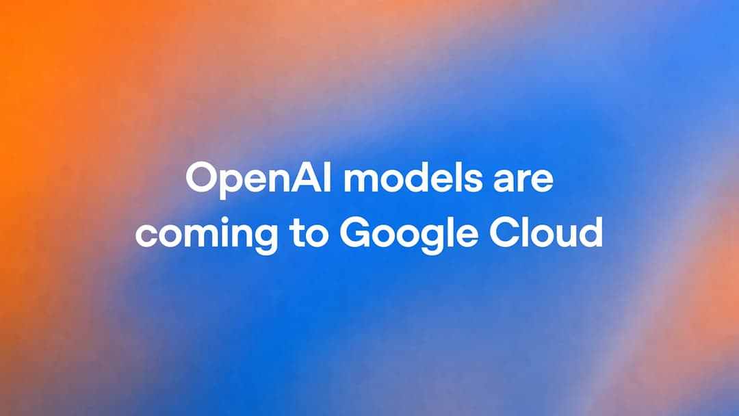 The image presents a vibrant gradient background transitioning from orange at the top to blue at the bottom. Overlaid on this gradient is the text "OpenAI models are coming to Google Cloud" in white, which stands out against the colorful backdrop.