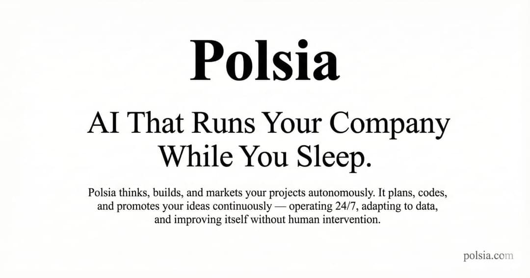 The image is a black and white illustration featuring the word "Polsia" in a large, bold, black font at the top. Below it, the text "AI That Runs Your Company While You Sleep" is written in a smaller, but still bold, black font. The text is arranged in a way that suggests a narrative, with the first line introducing th